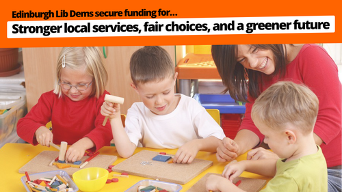 Edinburgh Lib Dems secure funding for stronger local services, fair choices, and a greener future. There is an image of children and a teacher.